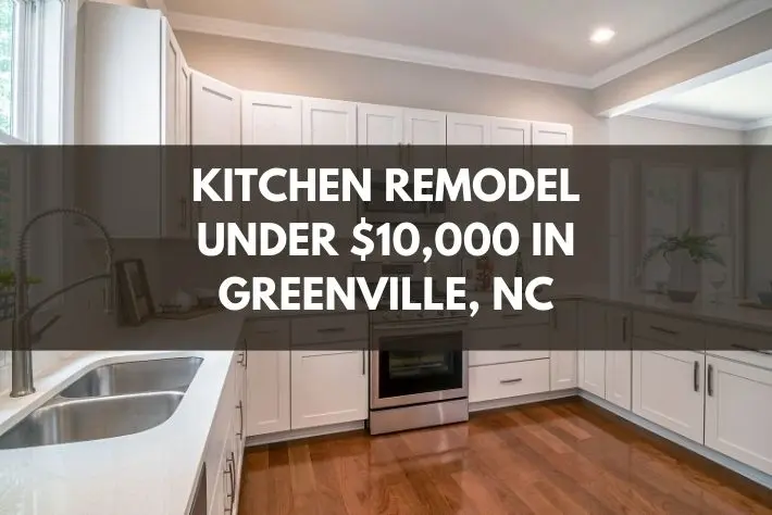 Graphic about a kitchen remodel under 10,000 dollars in Greenville, NC with white cabinets